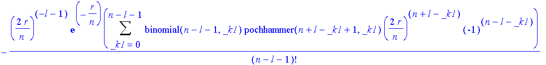 -(2*r/n)^(-l-1)*exp(-r/n)*Sum(binomial(n-l-1,_k1)*pochhammer(n+l-_k1+1,_k1)*(2*r/n)^(n+l-_k1)*(-1)^(n-l-_k1),_k1 = 0 .. n-l-1)/(n-l-1)!