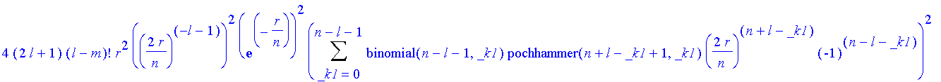 4/(n-l-1)!/(n+l)!/n^4*(2*l+1)*(l-m)!/(l+m)!*r^2*((2*r/n)^(-l-1))^2*exp(-r/n)^2*Sum(binomial(n-l-1,_k1)*pochhammer(n+l-_k1+1,_k1)*(2*r/n)^(n+l-_k1)*(-1)^(n-l-_k1),_k1 = 0 .. n-l-1)^2*((1-cos(theta)^2)^(...