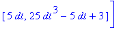 xliste := [[0, 3], [dt, 1/5*dt^3-dt+3], [2*dt, 8/5*dt^3-2*dt+3], [3*dt, 27/5*dt^3-3*dt+3], [4*dt, 64/5*dt^3-4*dt+3], [5*dt, 25*dt^3-5*dt+3]]