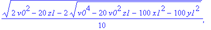 1/10*(2*v0^2-20*z1+2*(v0^4-20*v0^2*z1-100*x1^2-100*y1^2)^(1/2))^(1/2), -1/10*(2*v0^2-20*z1+2*(v0^4-20*v0^2*z1-100*x1^2-100*y1^2)^(1/2))^(1/2), 1/10*(2*v0^2-20*z1-2*(v0^4-20*v0^2*z1-100*x1^2-100*y1^2)^(...