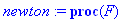 newton := proc (F) global r, v, a, xx, yy, zz, rf, vf, af, sol, sys; unassign('x(t)','y(t)','z(t)','x0','vx0','y0','vy0','z0','vz0'); r := linalg:-vector([x(t), y(t), z(t)]); v := map(diff,r,t); a := m...