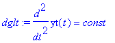 dglt := diff(yt(t),`$`(t,2)) = const