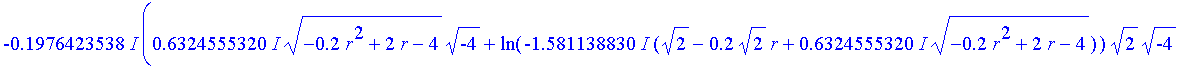 -.1976423538*I*(.6324555320*I*(-.2*r^2+2*r-4)^(1/2)*(-4)^(1/2)+ln(-1.581138830*I*(2^(1/2)-.2*2^(1/2)*r+.6324555320*I*(-.2*r^2+2*r-4)^(1/2)))*2^(1/2)*(-4)^(1/2)+2.529822128*I*ln(2*(-4+r+(-4)^(1/2)*(-.2*...