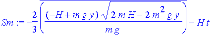 Sm := -2/3*conjugate((-H+m*g*y)*(2*m*H-2*m^2*g*y)^(1/2)/m/g)-H*t