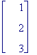 matrix([[1], [2], [3]])