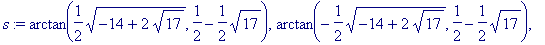 s := arctan(1/2*sqrt(-14+2*sqrt(17)),1/2-1/2*sqrt(1...