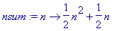 nsum := proc (n) options operator, arrow; 1/2*n^2+1...