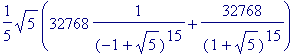 1/5*sqrt(5)*(32768*1/((-1+sqrt(5))^15)+32768/((1+sq...