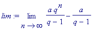 lim := limit(a*q^n/(q-1)-a/(q-1),n = infinity)