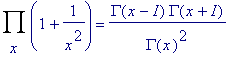 Product(1+1/(x^2),x) = GAMMA(x-I)*GAMMA(x+I)/(GAMMA...