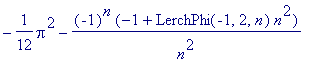 -1/12*Pi^2-(-1)^n*(-1+LerchPhi(-1,2,n)*n^2)/(n^2)