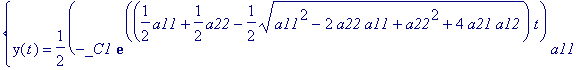 {y(t) = 1/2*(-_C1*exp((1/2*a11+1/2*a22-1/2*sqrt(a11...