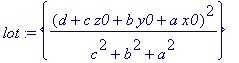lot := {(d+c*z0+b*y0+a*x0)^2/(c^2+b^2+a^2)}