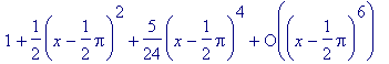 series(1+1/2*(x-1/2*Pi)^2+5/24*(x-1/2*Pi)^4+O((x-1/...