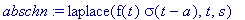 abschn := laplace(f(t)*sigma(t-a),t,s)