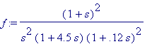 f := (1+s)^2/(s^2*(1+4.5*s)*(1+.12*s)^2)