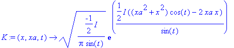 K := proc (x, xa, t) options operator, arrow; sqrt(-1/2*I/Pi/sin(t))*exp(1/2*I/sin(t)*((xa^2+x^2)*cos(t)-2*xa*x)) end proc