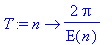 T := proc (n) options operator, arrow; 2*Pi/E(n) end proc